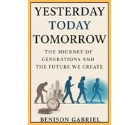 Yesterday, Today and Tomorrow: The Journey of Generations and the Future We Create