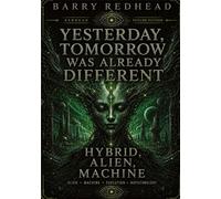 Yesterday, Tomorrow Was Already Different: Hybrid, Alien, Machine