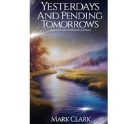 Yesterdays and Pending Tomorrows: A Collection of Poems: A Collections Of Personal Poems: A Collections Of