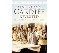Yesterday's Cardiff Revisited: Britain in Old Photographs (Britain in Old Photographs (History Press))