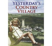 Yesterday's Country Village: Memories of Village Life from 1900-1960