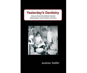 Yesterday's Dentistry: Voices from the British Dental Association Oral History Archive