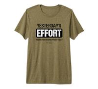 Yesterday's Effort HAS NO Purchasing Power Today Premium T-Shirt