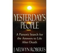 Yesterday's People: A Parson's Search for the Answers to Life After Death