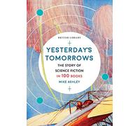 Yesterday's Tomorrows: The Story of Classic British Science Fiction in 100 Books