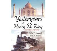 Yesteryears of Henry M. King: Recollections and Poems