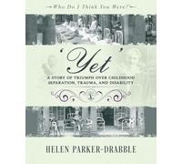 'Yet': A Story of Triumph over Childhood Separation, Trauma, and Disability (Who Do I Think You Were? (R))
