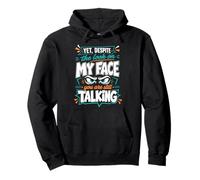 Yet Despite The Look On My Face You Are Still Talking Pullover Hoodie