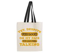Yet Despite The Look on My face You're Still Talking Birthday Funny Rude Funny Joke Humorous Gift present Idea Tote Bag-Cotton Shopping Bag. (Black Handle)