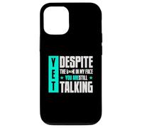 Yet Despite The Look On My-Face You're Still Talking Case for iPhone 12/12 Pro