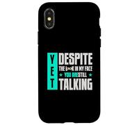 Yet Despite The Look On My-Face You're Still Talking Case for iPhone X/XS