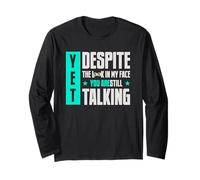 Yet Despite The Look On My-Face You're Still Talking Long Sleeve T-Shirt