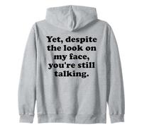 Yet Despite the Look on My Face You're Still Talking Sarcasm Zip Hoodie