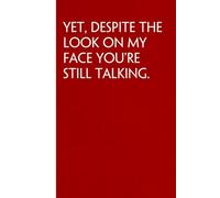 Yet Despite The Look on My Face You're Still Talking: Sarcastic Funny Office Notebooks for Coworkers, Boss, Accountant, Team, Colleague, Office Manager, Employees (6"x9" - 100 page)
