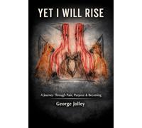 Yet I Will Rise: A Journey Through Pain, Purpose & Becoming