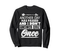 Yet One More Day Passed Without a Single Quiz Answer Sweatshirt