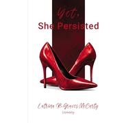 Yet, She Persisted: Compelling stories of audacious and valiant women choosing to persist despite life’s challenges.