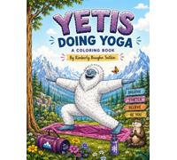 Yetis Doing Yoga: A Coloring Book (Adult Coloring Books)