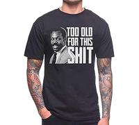 YHA35AA Too Old for This SIt T Shirt Danny Glover Lethal Weapon Cult Film Movie Quote Black(Large)