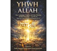 YHWH IS ALLAH: How Languages, Empires, and False Doctrine Divided Humanity - and Why the Time Has Come to Restore the Oneness of G-d.