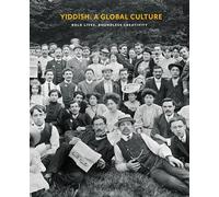 Yiddish: A Global Culture: Bold Lives, Boundless Creativity: Exhibition Catalog