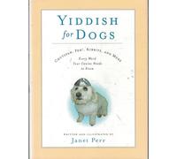 Yiddish for Dogs: Chutzpah, Feh!, Kibbitz, and More - Every Word Your Canine Needs to Know