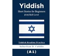 Yiddish Short Stories for Beginners (A1) Skill Level - Yiddish Reading Practice (Yiddish Short Stories (CEFR Leveled Language Learning))