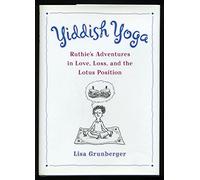 Yiddish Yoga: Ruthie's Adventures in Love, Loss, and the Lotus Position