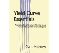 Yield Curve Essentials: Analyzing Term Structure Models, Curve Construction, and Economic Signals