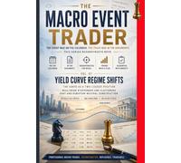 YIELD CURVE REGIME SHIFTS (THE MACRO EVENT TRADER Book 1): Documented Case Studies in Trading a Central Bank Divergence, a Forced Sale, and a Regime Break