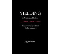 YIELDING: Becoming Aligned With God-One Yielded Moment at a Time