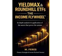 YIELDMAX & ROUNDHILL ETFs: THE INCOME FLYWHEEL: In depth analysis & application of the assets that power the system. (THE INCOME FLYWHEEL SERIES)