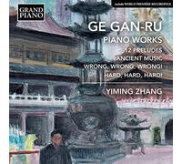 Yiming Zhang - Ge Gan-Ru: Piano Works - 12 Preludes, Ancient Music, Wrong, Wrong Wrong!, Hard, Hard, Hard!
