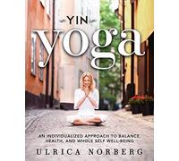 Yin Yoga: An Individualized Approach to Balance, Health, and Whole Self Well-Being