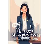 Yingluck Shinawatra Mistakes and Comebacks Biography for Kids: Political Exile to Thailand’s First Female PM