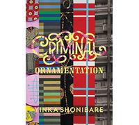 Yinka Shonibare: Criminal Ornamentation