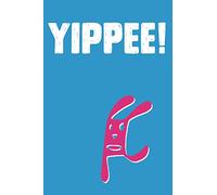 YIPPEE! Journal: Lined notebook - 200 pages: Small 6 x 9" Journal. Lined pages. Perfect for Professionals, Students, Artists, Writers, Teachers, list makers and note takers. Glossy, soft cover.