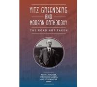 Yitz Greenberg and Modern Orthodoxy: The Road Not Taken