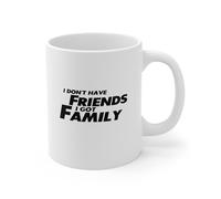 YIVXA Fun Coffee Mug 11 Oz Ceramic Mug Novelty Coffee Cup I Don't Have Friends I got Family Fast and The Furious Inspired Quote Coffee Mug