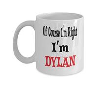YIVXA Office Mug 11 Oz Dylan White Coffee Mug Name of Course I'm Right! I'm Dylan Funny Gifr for