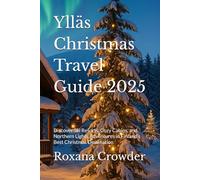 Ylläs Christmas Travel Guide 2025: Discover Ski Resorts, Cozy Cabins, and Northern Lights Adventures in Finland’s Best Christmas Destination
