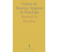 Ymbert de Batarnay, Seigneur de Bouchage: Conseiller des Rois Louis XI, Charles VIII, Louis XII Et François 1er (1438-1523)