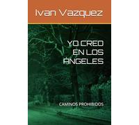 YO CREO EN LOS ÁNGELES: CAMINOS PROHIBIDOS (Yo Creo En Los Angeles)