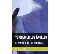 YO CREO EN LOS ÁNGELES: El mundo de los espíritus (Yo Creo En Los Angeles)