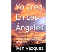 Yo Creo En Los Ángeles: Tercera Parte “Senderos Del Destino” (Yo Creo En Los Angeles)