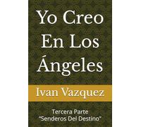 Yo Creo En Los Ángeles: Tercera Parte “Senderos Del Destino” (Yo Creo En Los Angeles)
