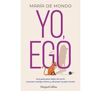 Yo, Ego. Una guía para dejar de sufrir, conectar contigo mismo y alcanzar la paz mental: Una guía para dejar de sufrir, conectar contigo mismo y ... with yourself and achieve peace of mind