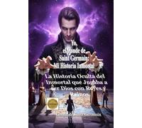 Yo, el Conde de Saint Germain: Mi Historia Inmortal: La Novela de Misterio que Desvela el Mayor Secreto de la Historia: La Verdad sobre la ... de un Hombre que se Convirtió en Dios