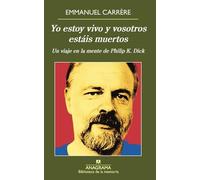 Yo Estoy Vivo Y Vosotros Estais Muertos: Un Viaje En La Mente De Philip K. Dick
