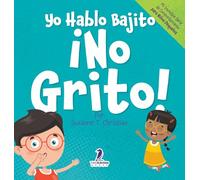 Yo Hablo Bajito. ¡No Grito!: Un libro de afirmaciones para niños pequeños sobre no gritar (edades 2-4) (Mi Increíble Série de Comportamiento Para Niños Pequeños)